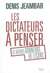 Les dictateurs à penser et autres donneurs de leçons - Denis Jeambar