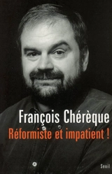 Réformiste et impatient ! - François Chérèque