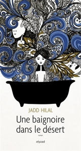 Une baignoire dans le désert - Jadd Hilal