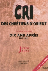 Le cri des chrétiens d'Orient : dix ans après (2001-2011) : essai - Jérémie Jonas