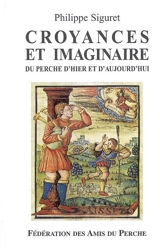 Croyances et imaginaire : du Perche d'hier et d'aujourd'hui - Philippe Siguret