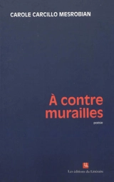 A contre murailles - Carole Carcillo Mesrobian