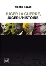 Juger la guerre, juger l'histoire : du bon usage des Commissions vérité et de la justice internationale - Pierre Hazan