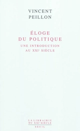 Eloge du politique : une introduction au XXIe siècle - Vincent Peillon