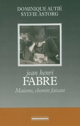 Jean Henri Fabre : maisons, chemin faisant - Dominique Autié