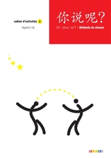 Ni shuo ne ? : méthode de chinois : cahier d'activités. Vol. 2. Leçons 7-14 - Arnaud Arslangul