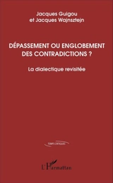 Dépassement ou englobement des contradictions ? : la dialectique revisitée - Jacques Guigou