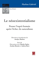 Le néoexistentialisme : penser l'esprit humain après l'échec du naturalisme - Markus Gabriel