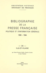 Bibliographie de la presse française politique et d'information générale : 1865-1944. Vol. 35. Ille-et-Vilaine - Bibliothèque nationale de France. Département des périodiques