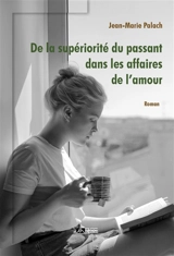 De la supériorité du passant dans les affaires de l'amour - Jean-Marie Palach