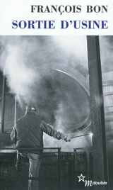 Sortie d'usine - François Bon