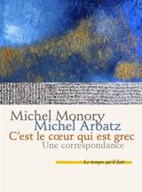 C'est le coeur qui est grec : une correspondance - Michel Monory