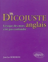 Le dicojuste anglais : lexique des mots à ne pas confondre - Jean-Luc Bordron