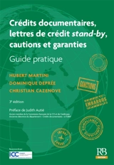 Crédits documentaires, lettres de crédit stand-by, cautions et garanties : guide pratique - Hubert Martini