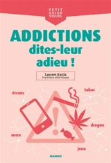 Addictions, dites-leur adieu ! - Laurent Karila