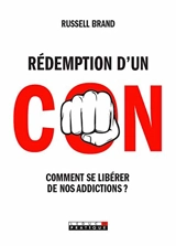 Rédemption d'un con : comment se libérer de nos addictions ? - Russell Brand