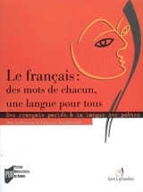 Le français, des mots de chacun, une langue pour tous : des français parlés à la langue des poètes en France et dans la francophonie - Lyriades de la langue française (3 ; 2006 ; Liré, Maine-et-Loire)