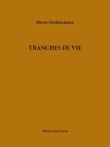 Tranches de vie - Pierre DesRuisseaux