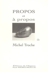 Propos et à propos de Michel Troche : exposition, Eymoutiers, Espace Paul Rebeyrolle, 1995 - Michel Troche