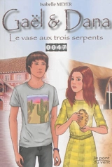 Gaël & Dana. Vol. 1. Le vase aux trois serpents - Isabelle Meyer