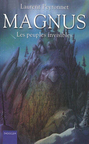 Magnus. Vol. 3. Les peuples invisibles - Laurent Peyronnet