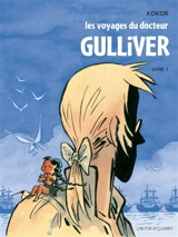 Les voyages du docteur Gulliver. Vol. 1 - Alain Kokor
