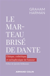 Le marteau brisé de Dante : éthique, esthétique et métaphysique de l'amour - Graham Harman
