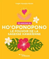 50 exercices d'ho'oponopono : le pouvoir de la sagesse hawaïenne - Virgile Stanislas Martin