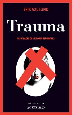 Les visages de Victoria Bergman. Vol. 2. Trauma - Erik Axl Sund