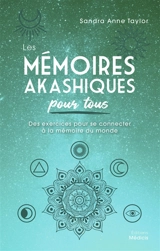 Les mémoires akashiques pour tous : des exercices pour se connecter à la mémoire du monde - Sandra Anne Taylor