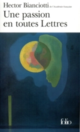 Une passion en toutes lettres - Hector Bianciotti