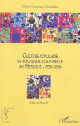 Culture populaire et politique culturelle au Mexique (1920-2006) - César Guevara Gonzalez