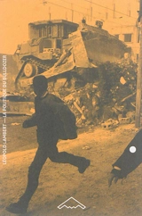 La politique du bulldozer : la ruine palestinienne comme projet israélien - Léopold Lambert