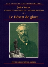 Les voyages extraordinaires. Voyages et aventures du capitaine Hatteras. Vol. 2. Le désert de glace - Jules Verne