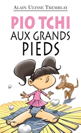 Pio Tchi aux grands pieds : un roman - Alain Ulysse Tremblay