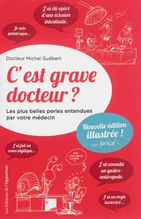 C'est grave docteur ? : les plus belles perles entendues par votre médecin. Vol. 1 - Michel Guilbert