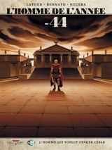 L'homme de l'année. Vol. 8. - 44 : l'homme qui voulut venger César - Sébastien Latour