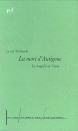 La mort d'Antigone : la tragédie de Créon - Jean Bollack