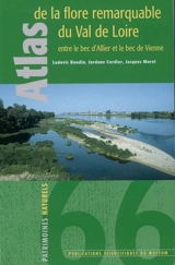 Atlas de la flore remarquable du Val de Loire entre le bec d'Allier et le bec de Vienne - Ludovic Boudin