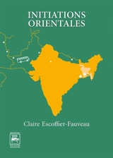 Initiations orientales : Inde 1970, Bangladesh 1972, Yémen 1975 - Claire Escoffier-Fauveau
