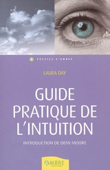 Guide pratique de l'intuition : comment exploiter son intuition naturelle pour la mettre à son service - Laura Day