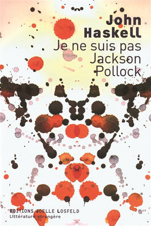 Je ne suis pas Jackson Pollock - John Haskell