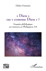 Dieu ou comme Dieu ? : enquête philologique sur harpagmos en Philippiens 2.6 - Didier Fontaine