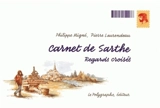 Carnet de Sarthe : de la forêt de Perseigne au Mans. Carnet de Sarthe : des bords du Loir au Mans - Philippe Migné