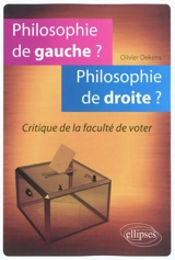 Philosophie de gauche ? Philosophie de droite ? : critique de la faculté de voter - Olivier Dekens