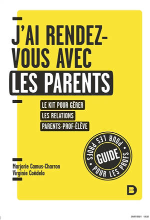 J'ai rendez-vous avec les parents : le kit pour gérer les relations parents-prof-élève : guide pour les profs - Marjorie Camus-Charron