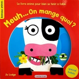Meuh... On mange quoi ? : le livre animé pour bien se tenir à table - Jo Lodge