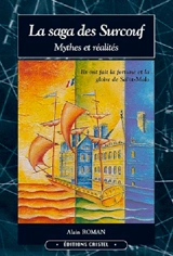 La saga des Surcouf : mythes et réalités. Vol. 1. 1645-1789 : une famille de marins, de corsaires et de négociants à travers deux siècles de l'histoire d'un port - Alain Roman