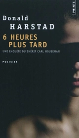 Six heures plus tard - Donald Harstad