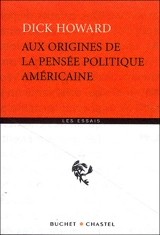 Aux origines de la pensée politique américaine - Dick Howard